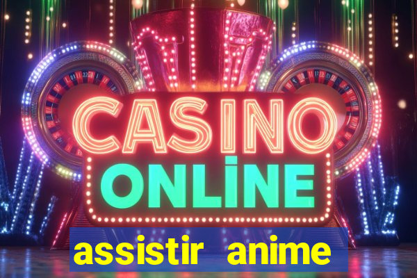 assistir anime online dublado